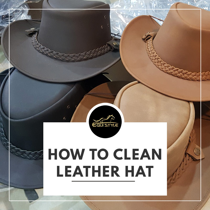 You are currently viewing How to Clean a Leather Hat Step By Step Guide